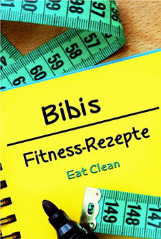 Bibis Fitness-Rezepte - Eat Clean