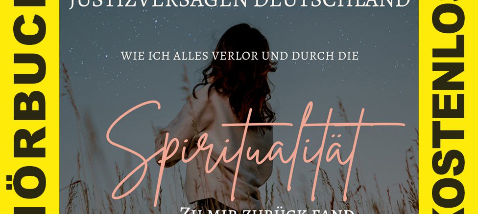 Hörbuch Justizversagen Deutschland Wie ich alles verlor und durch die Spiritualität zu mir zurück fand Bianca Döhring gratis hören kostenlos Download kostenfrei kaufen Cybermobbing Buch Mallorca Embracing Souls