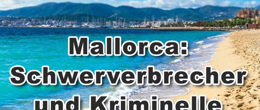 Insel Mallorca Schwerverbrecher Kriminelle Spanien Handwerker Restaurant Hotel Wohnung Müll Dreck Bianca Döhring